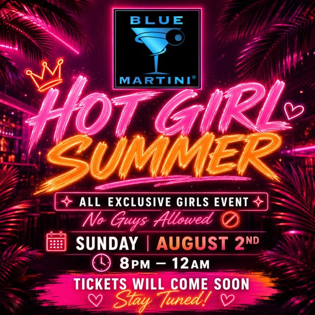 HOT GIRL SUMMER IS TAKING OVER BLUE MARTINI