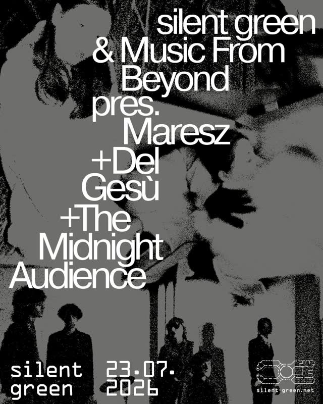 silent green & Music From Beyond pres. Maresz + Del Gesù + The Midnight Audience