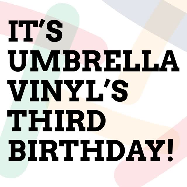 UMBRELLA VINYL’S THIRD BIRTHDAY
